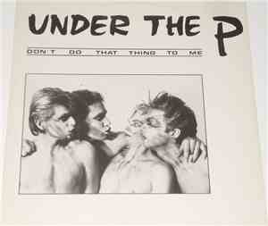 Under The P - Don't Do That Thing To Me