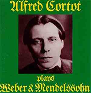 Alfred Cortot, Weber, Mendelssohn - Alfred Cortot Plays Weber & Mendelssohn