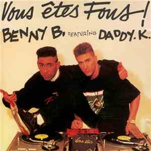 Benny B. Featuring Daddy.K. - Vous Êtes Fous!