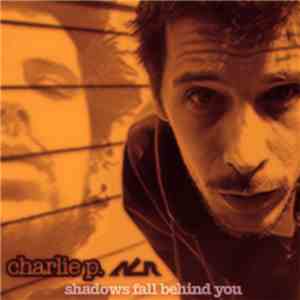 Charlie P. - Shadows Fall Behind You