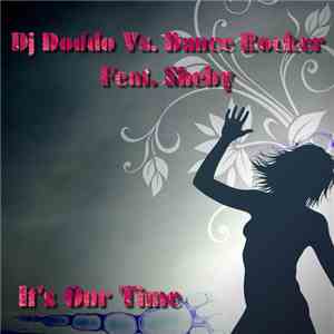 DJ Doddo vs. Dance Rocker Feat. Sheby - It's Our Time