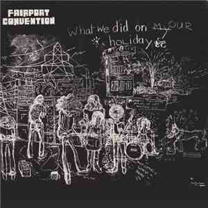 Fairport Convention - What We Did On Our Holidays