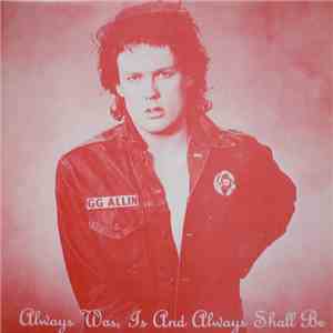 GG Allin - Always Was, Is And Always Shall Be