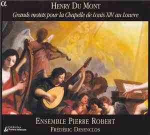 Henry Dumont - Ensemble Pierre Robert, Frédéric Desenclos - Grands Motets Pour La Chapelle De Louis XIV Au Louvre