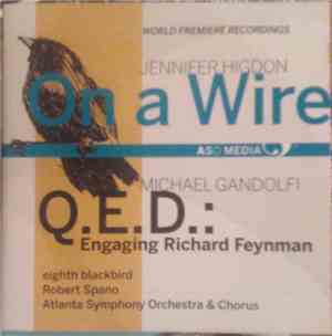 Jennifer Higdon / Michael Gandolfi - eighth blackbird, Robert Spano, Atlanta Symphony Orchestra & Atlanta Symphony Chorus - On A Wire / Q.E.D.: Engaging Richard Feynman