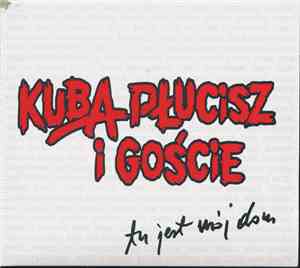 Kuba Płucisz I Goście - Tu Jest Mój Dom