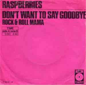 Raspberries - Don't Want To Say Goodbye