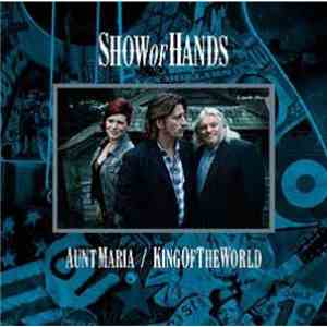 Show Of Hands  - Aunt Maria / King Of The World