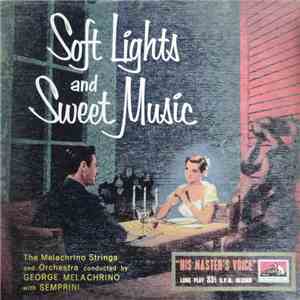 The Melachrino Strings And Orchestra Conducted By George Melachrino With Semprini - Soft Light And Sweet Music