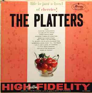 The Platters - Life Is Just A Bowl Of Cherries!