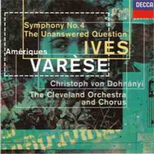 Varèse, Ives, The Cleveland Orchestra, Christoph von Dohnányi - Amériques - Symphony No. 4 - The Unanswered Question