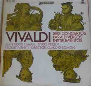 Vivaldi, Claudio Scimoni, I Solisti Veneti, Jean-Pierre Rampal, Pierre Pierlot - Seis Conciertos Para Diversos Instrumentos