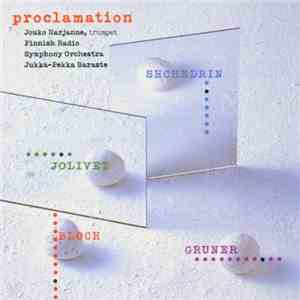 Jouko Harjanne, Finnish Radio Symphony Orchestra, Jukka-Pekka Saraste, Shchedrin, Gruner, Bloch, Jolivet - Proclamation
