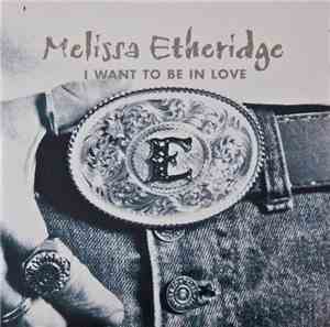 Melissa Etheridge - I Want To Be In Love