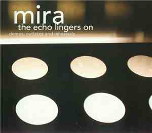Mira - The Echo Lingers On (Demos, Outtakes And Rehearsals)
