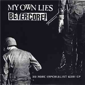 My Own Lies / Betercore! - No More Imperialist War! EP