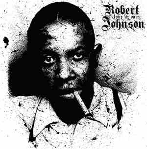 Robert Johnson - Love In Vain