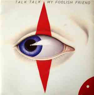 Talk Talk - My Foolish Friend