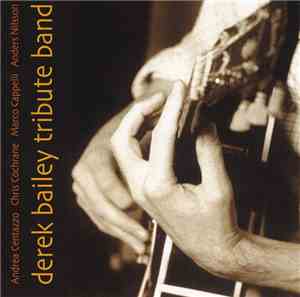 Andrea Centazzo, Chris Cochrane, Marco Cappelli, Anders Nilsson  : Derek Bailey Tribute Band - Derek Bailey Tribute Band