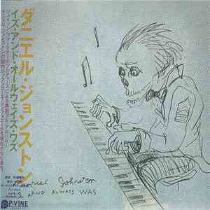 Daniel Johnston - Is And Always Was