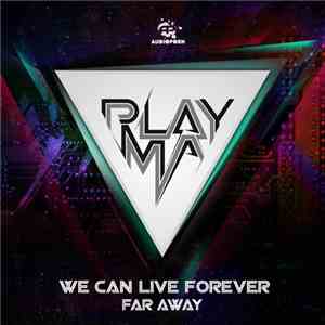 Playma - We Can Live Forever / Far Away