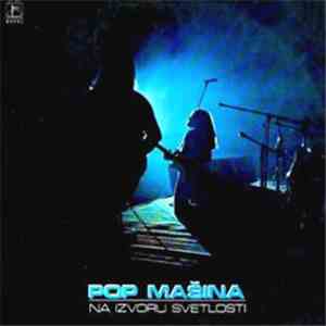Pop Mašina - Na Izvoru Svetlosti