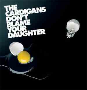 The Cardigans - Don't Blame Your Daughter [Diamonds]