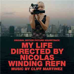 Cliff Martinez - My Life Directed By Nicolas Winding Refn (Original Motion Picture Score)