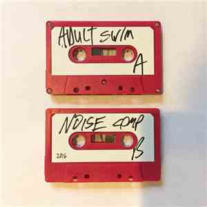 Daddy AK, V~X~FF~X-V, Elane Benis, Horselover Flats, Ravers International Resistance, Drone Aquatic, Jamaican Destination - Adult Swim Noise Comp