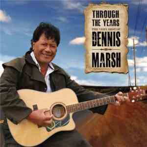Dennis Marsh - Through The Years : The Very Best Of Dennis Marsh