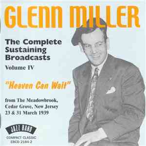 Glenn Miller - The Complete Sustaining Broadcasts - Volume IV:  Heaven Can Wait