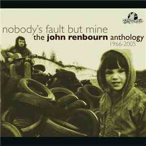 John Renbourn - Nobody's Fault But Mine (The John Renbourn Anthology 1966-2005)
