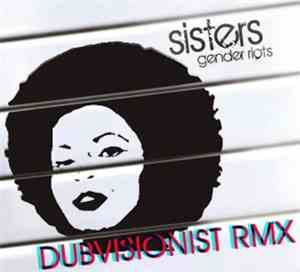 Sisters  - Gender Riots (Dubvisionist RMX)