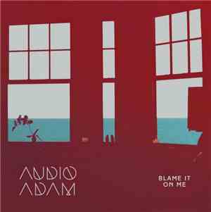 Audio Adam - Blame It On Me