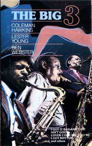 Coleman Hawkins, Lester Young, Ben Webster - The Big 3
