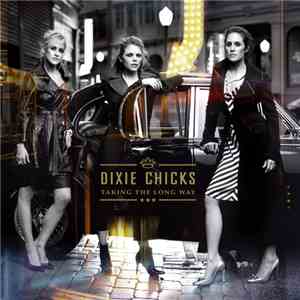 Dixie Chicks - Taking The Long Way