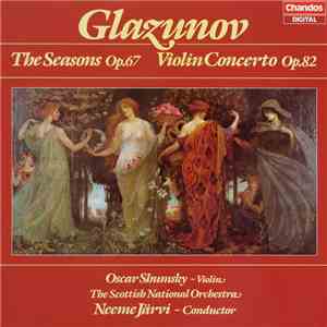 Glazunov, Oscar Shumsky, The Scottish National Orchestra, Neeme Järvi - The Seasons Op.67 / Violin Concerto Op.82