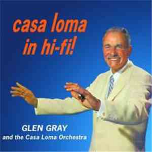 Glen Gray & The Casa Loma Orchestra - Casa Loma In Hi-Fi