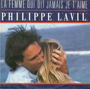 Philippe Lavil - La Femme Qui Dit Jamais Je T'Aime