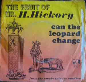 The Fruit Of Mr. H. Hickory - Can The Leopard Change / From The Smoke Into The Smother