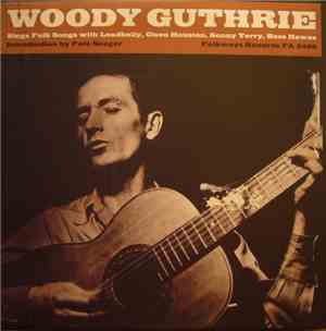Woody Guthrie With Leadbelly, Cisco Houston, Sonny Terry And Bess Hawes - Sings Folk Songs
