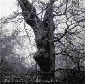 Dead Raven Choir - ...But Inside They Are Ravening Wolves