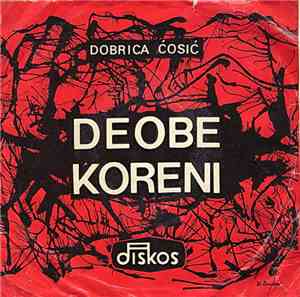 Dobrica Ćosić, Ljuba Tadić - Deobe / Koreni