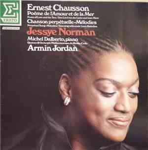 Ernest Chausson - Jessye Norman • Michel Dalberto • Quatuor & Orchestre Philharmonique De Monte-Carlo • Armin Jordan - Poème De L'Amour Et De La Mer • Chanson Perpétuelle • Mélodies