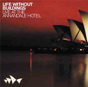 Life Without Buildings - Live At The Annandale Hotel