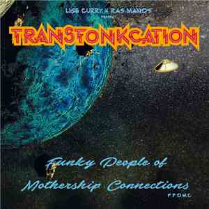 Lige Curry & Ras Manos Present Transfonkcation - Funky People Of Mothership Connections (F.P.O.M.C.)