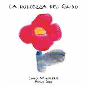 Livio Minafra - La Dolcezza Del Grido