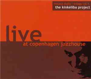 Moussa Diallo - Trilogy Vol. 1 The Kinkéliba Project Live At Copenhagen Jazzhouse