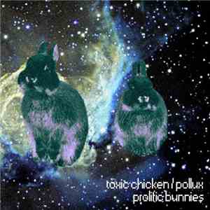 Toxic Chicken & Pollux  - Prolific Bunnies