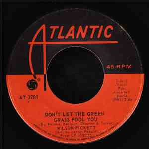 Wilson Pickett - Don't Let The Green Grass Fool You / Ain't No Doubt About It